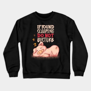 If Found Sleeping Do Not Disturb Cute Pink Pig Crewneck Sweatshirt